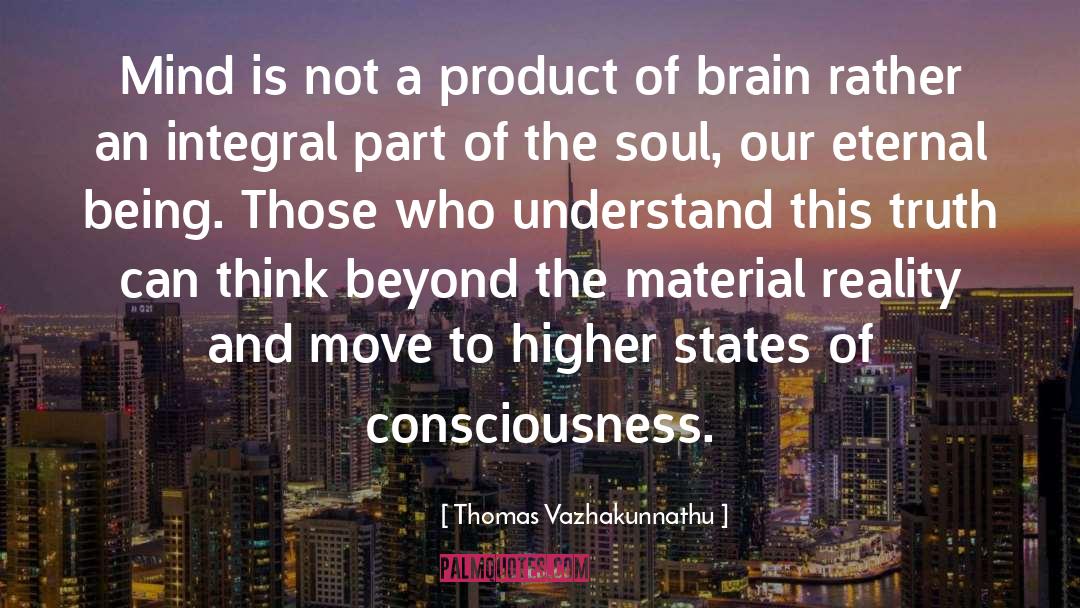 Thomas Vazhakunnathu Quotes: Mind is not a product
