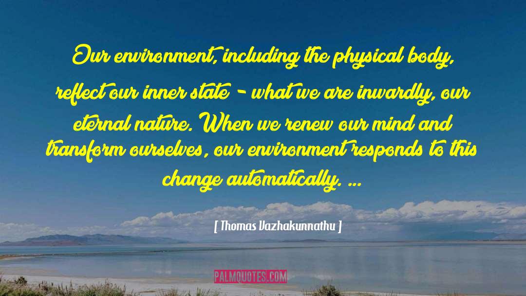Thomas Vazhakunnathu Quotes: Our environment, including the physical