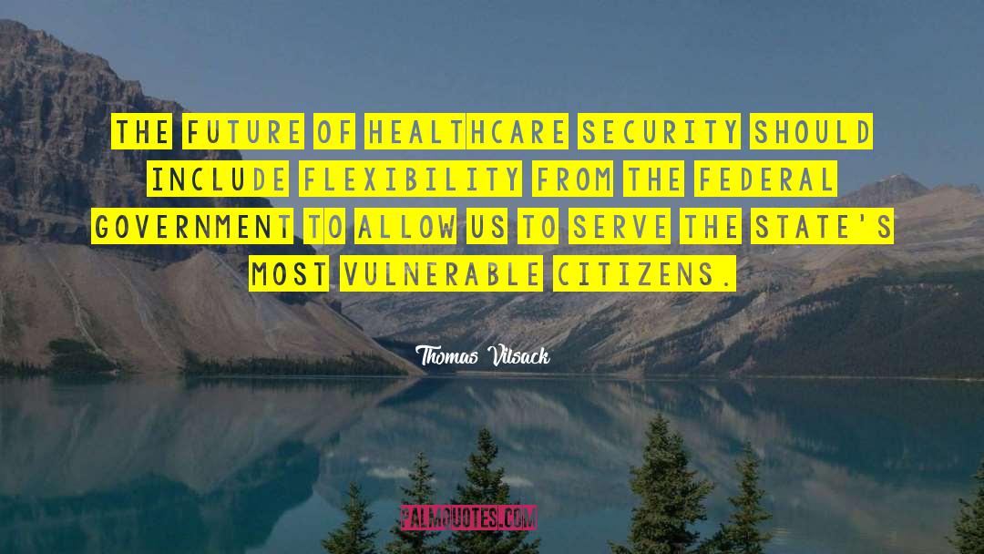 Thomas Vilsack Quotes: The future of healthcare security