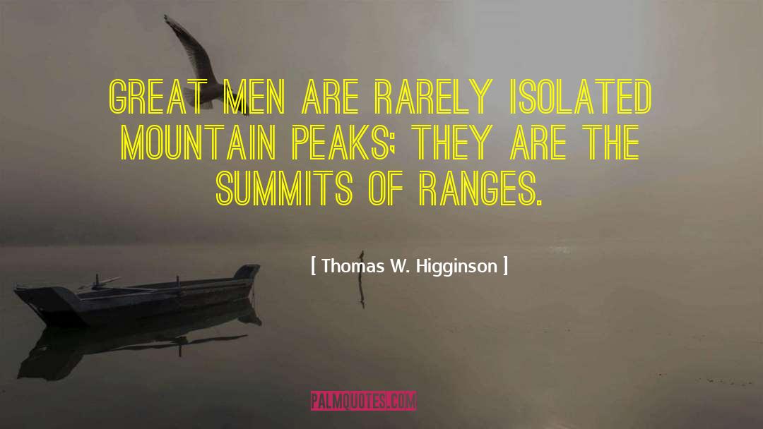 Thomas W. Higginson Quotes: Great men are rarely isolated
