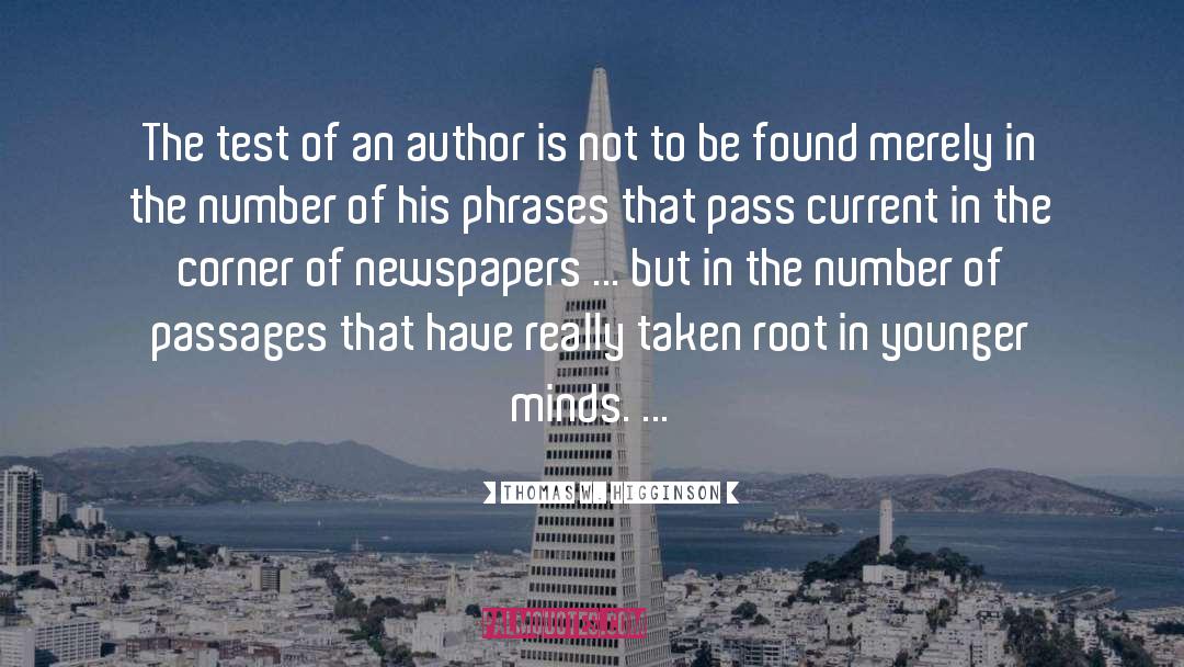 Thomas W. Higginson Quotes: The test of an author