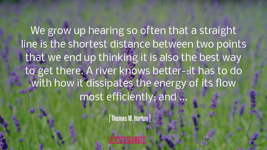 Thomas W. Horton Quotes: We grow up hearing so