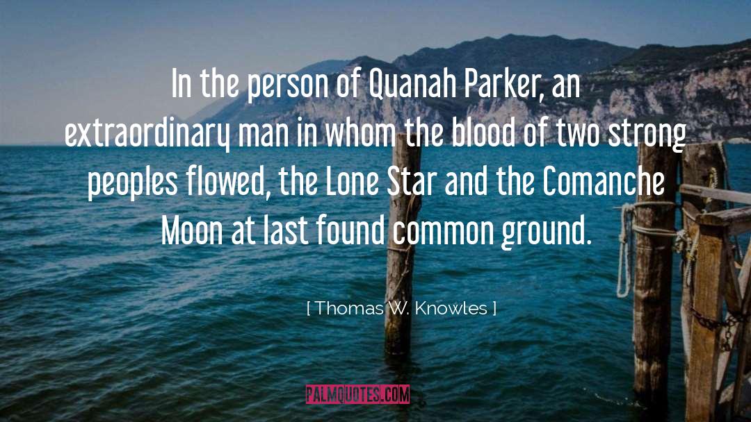 Thomas W. Knowles Quotes: In the person of Quanah