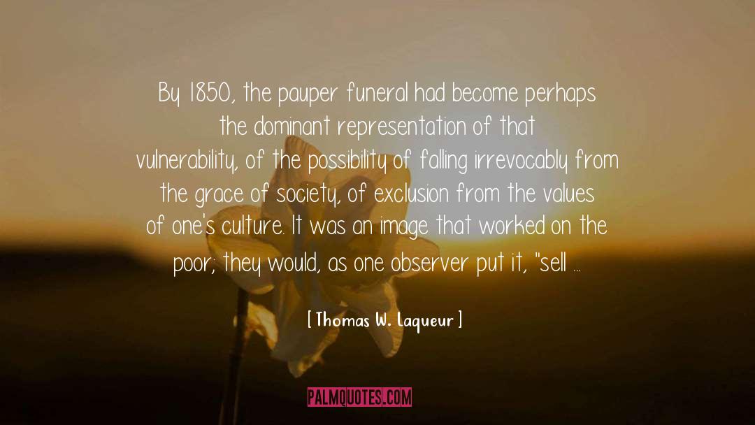 Thomas W. Laqueur Quotes: By 1850, the pauper funeral