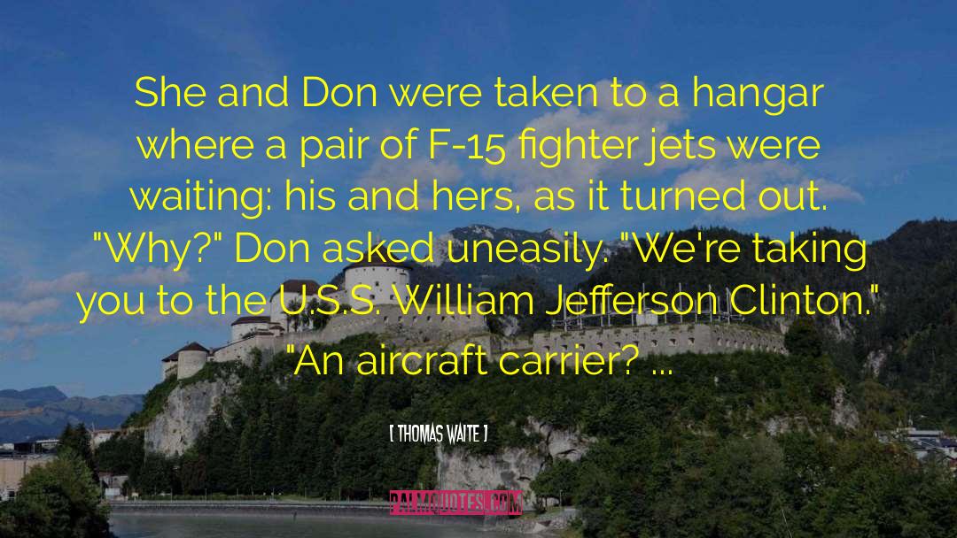 Thomas Waite Quotes: She and Don were taken