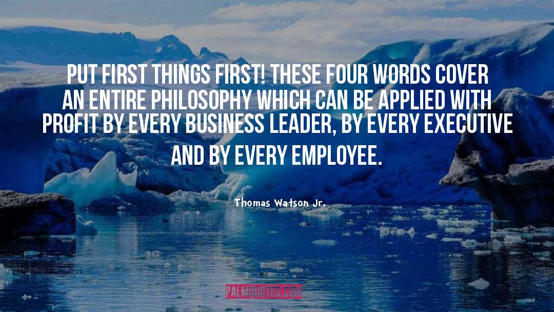 Thomas Watson Jr. Quotes: Put First Things First! These