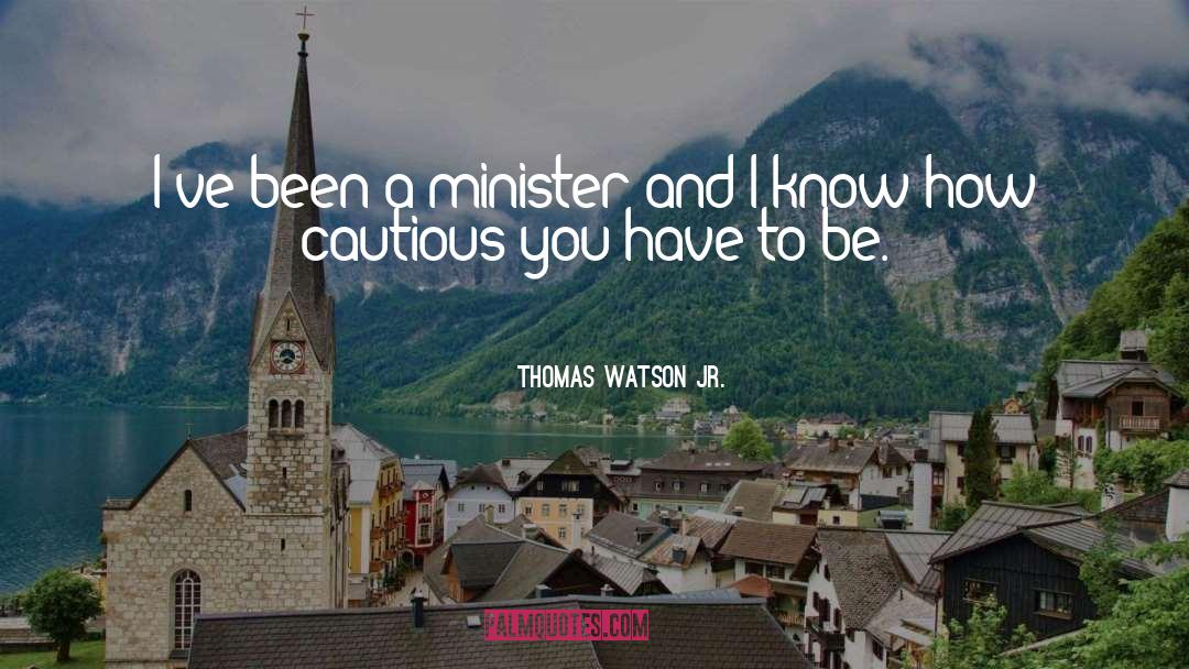 Thomas Watson Jr. Quotes: I've been a minister and
