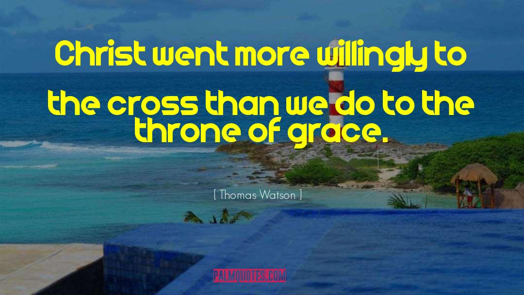 Thomas Watson Quotes: Christ went more willingly to