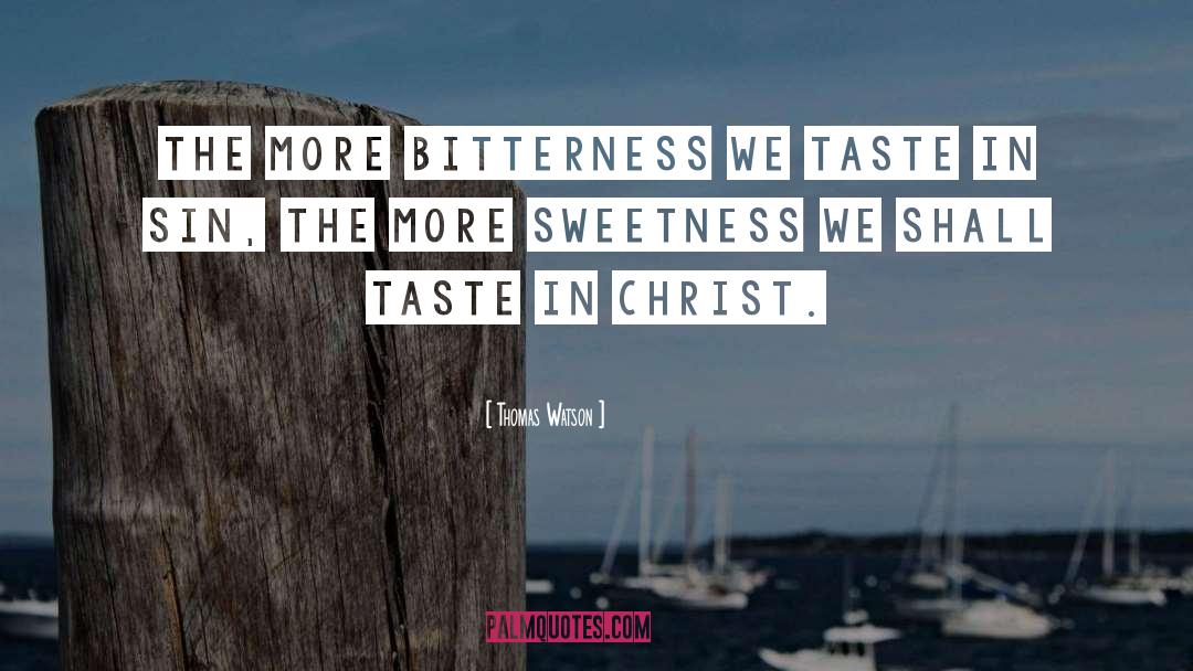 Thomas Watson Quotes: The more bitterness we taste
