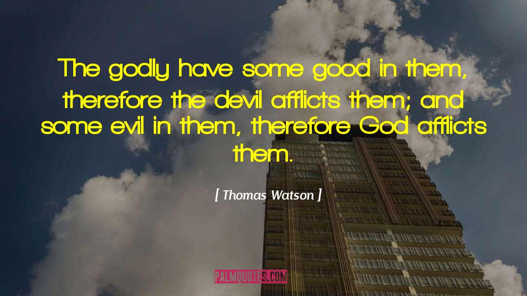Thomas Watson Quotes: The godly have some good