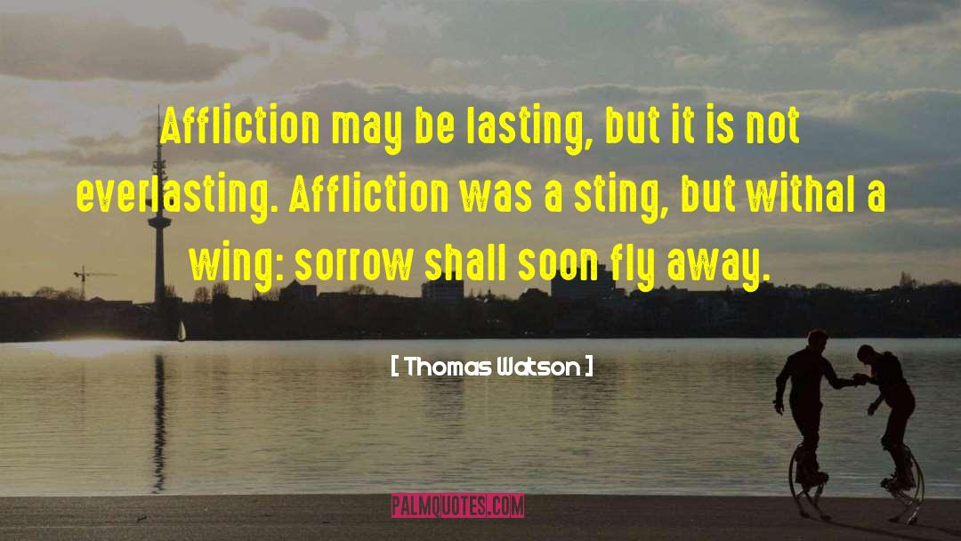 Thomas Watson Quotes: Affliction may be lasting, but