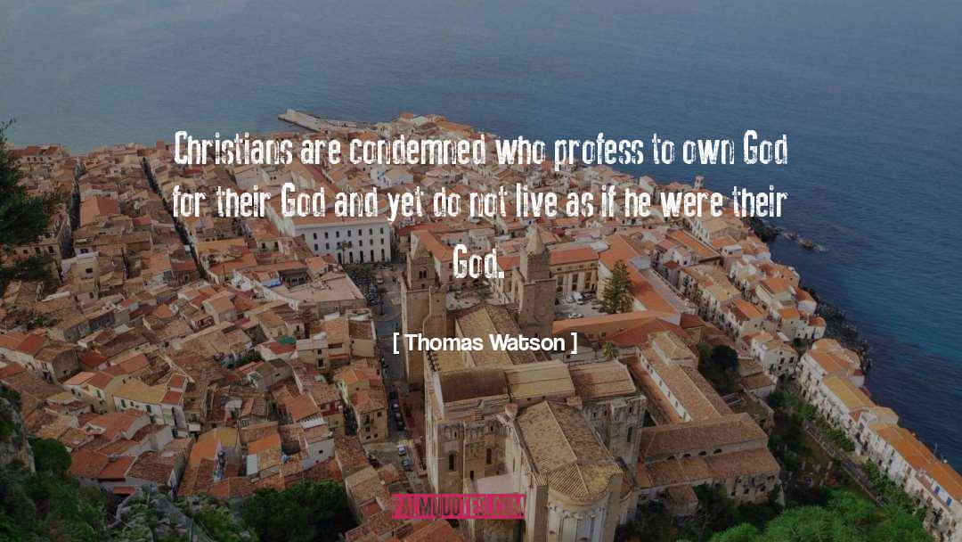 Thomas Watson Quotes: Christians are condemned who profess