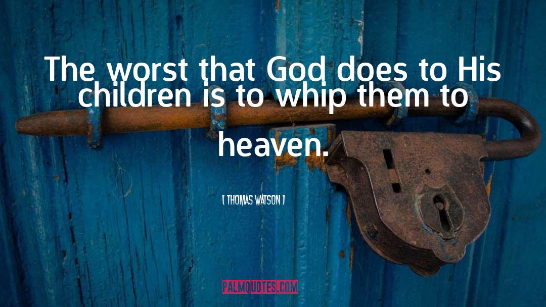 Thomas Watson Quotes: The worst that God does