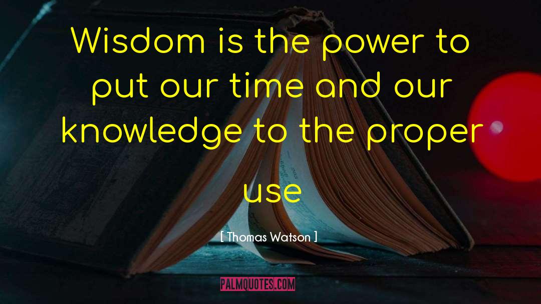 Thomas Watson Quotes: Wisdom is the power to