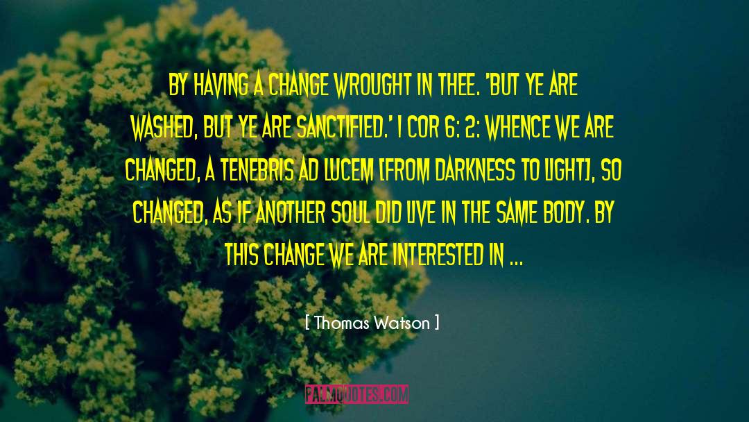 Thomas Watson Quotes: By having a change wrought