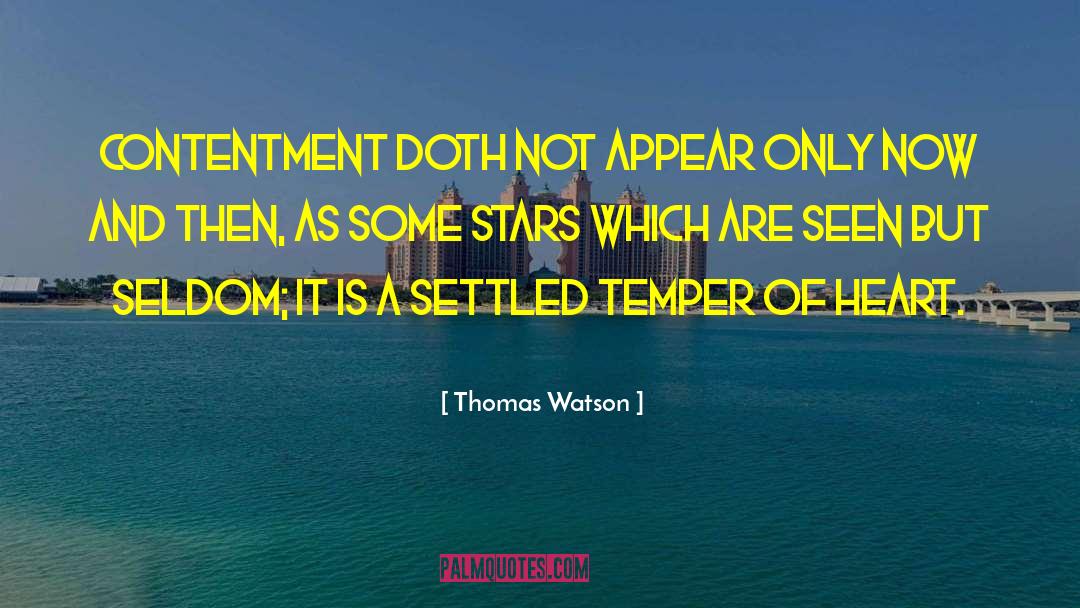 Thomas Watson Quotes: Contentment doth not appear only