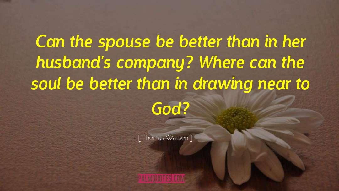 Thomas Watson Quotes: Can the spouse be better