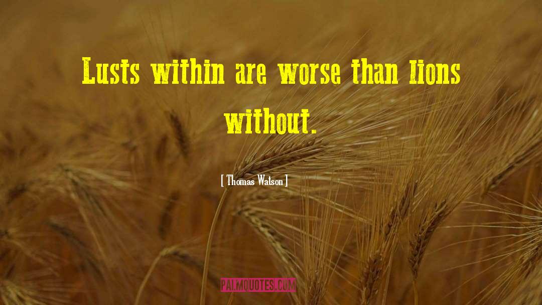 Thomas Watson Quotes: Lusts within are worse than