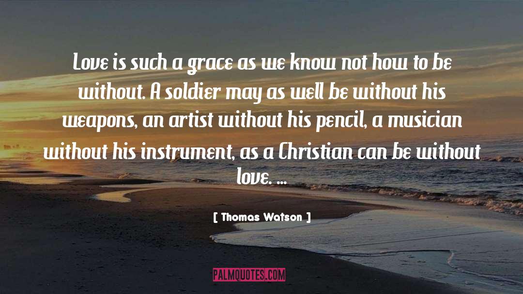 Thomas Watson Quotes: Love is such a grace