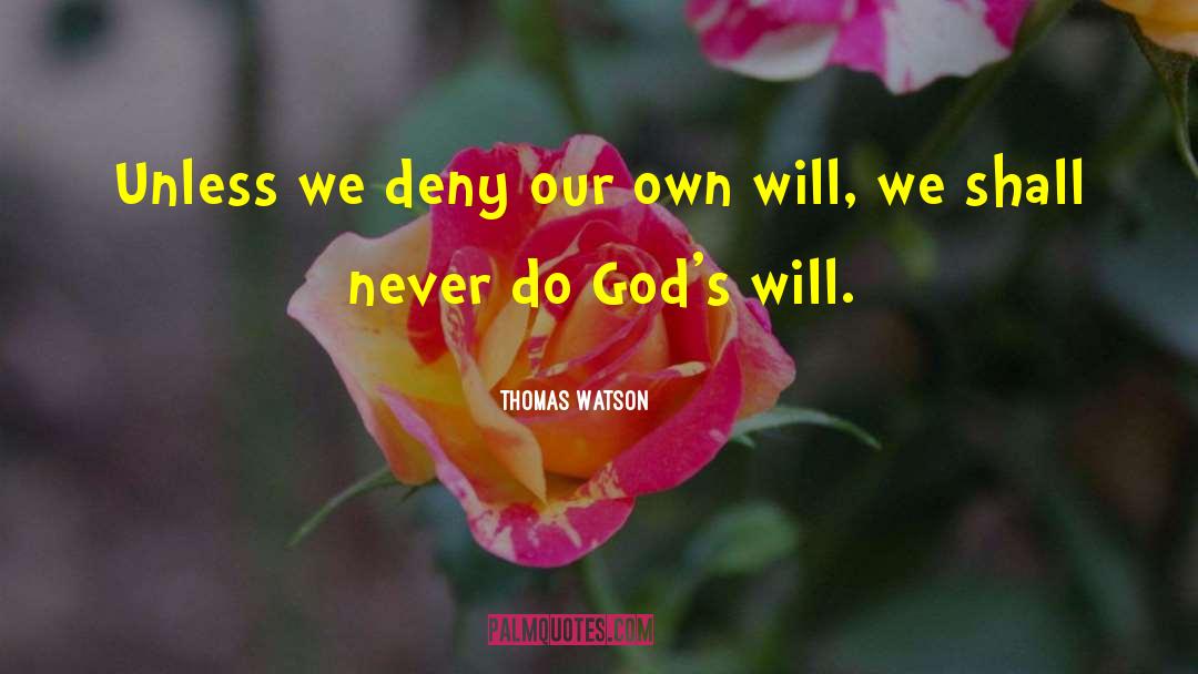 Thomas Watson Quotes: Unless we deny our own