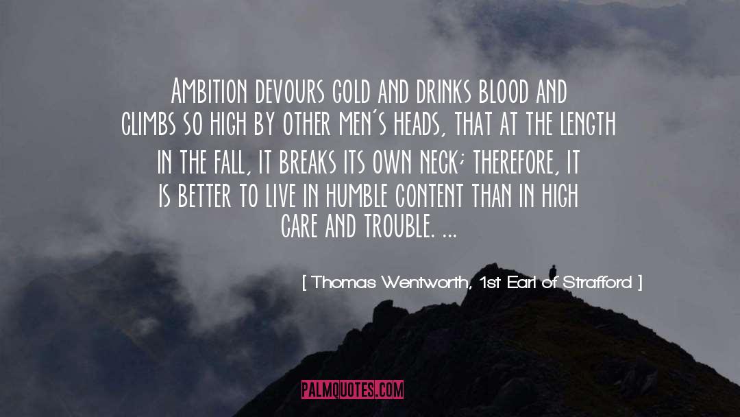 Thomas Wentworth, 1st Earl Of Strafford Quotes: Ambition devours gold and drinks