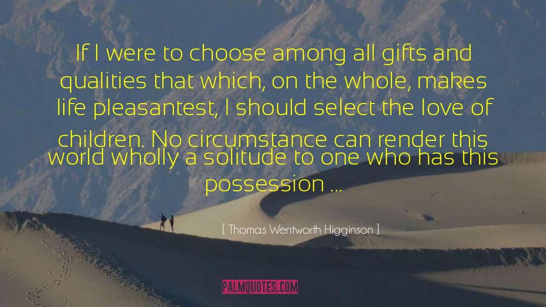 Thomas Wentworth Higginson Quotes: If I were to choose