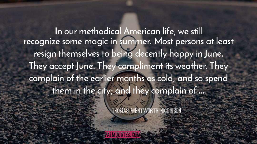 Thomas Wentworth Higginson Quotes: In our methodical American life,