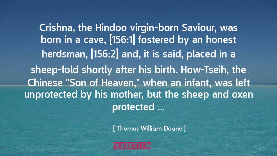 Thomas William Doane Quotes: Crishna, the Hindoo virgin-born Saviour,