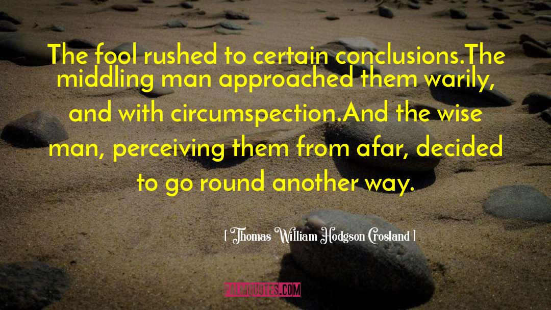 Thomas William Hodgson Crosland Quotes: The fool rushed to certain