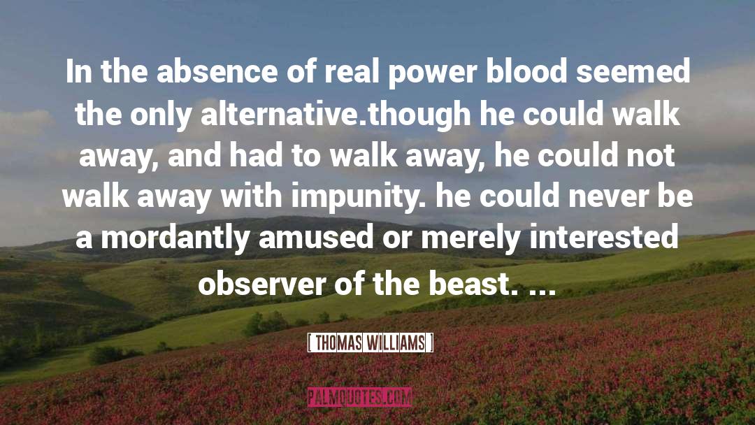 Thomas Williams Quotes: In the absence of real