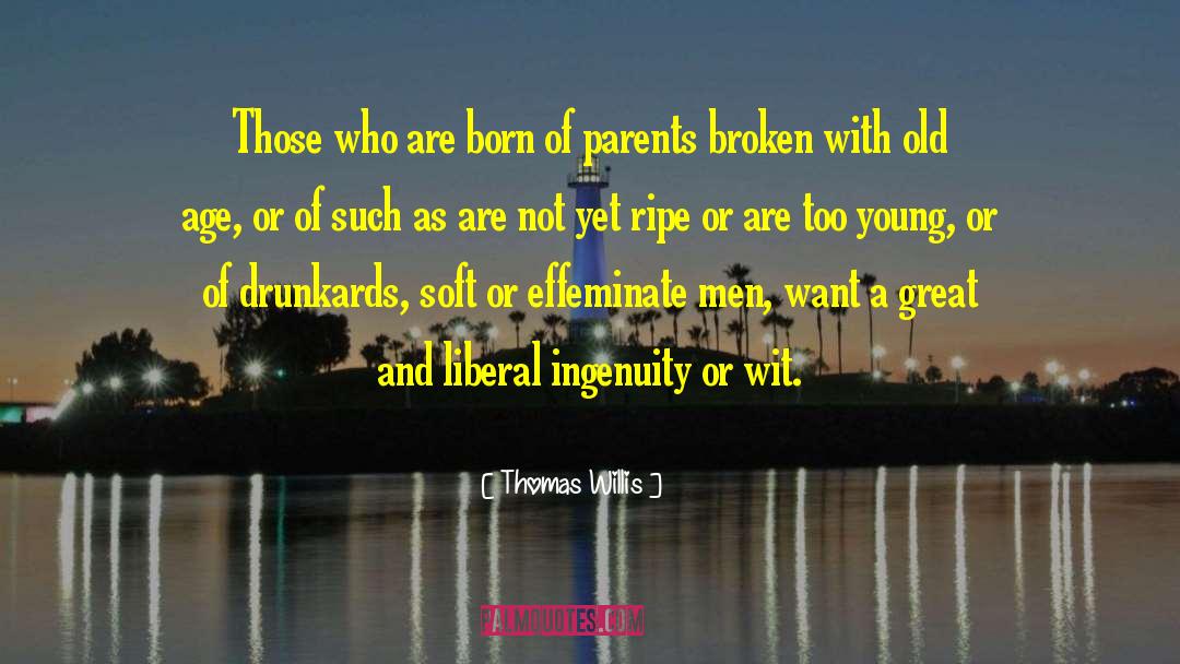 Thomas Willis Quotes: Those who are born of