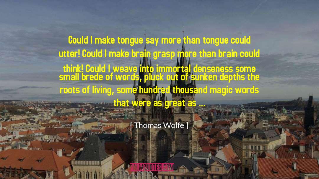 Thomas Wolfe Quotes: Could I make tongue say