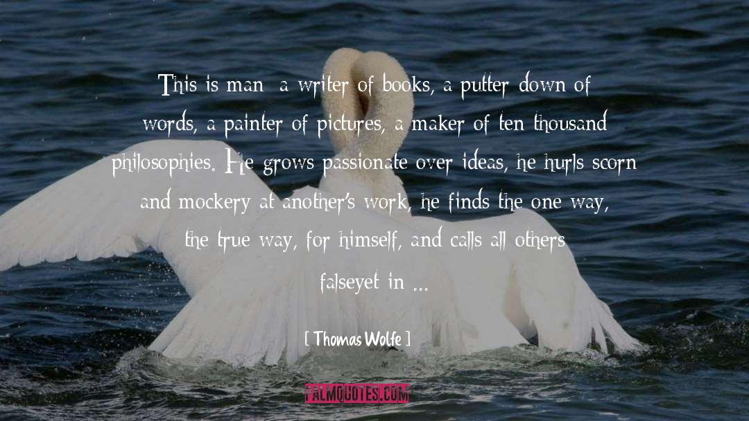 Thomas Wolfe Quotes: This is man: a writer