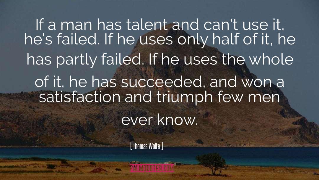 Thomas Wolfe Quotes: If a man has talent
