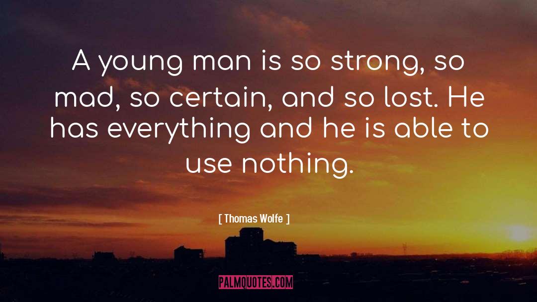 Thomas Wolfe Quotes: A young man is so