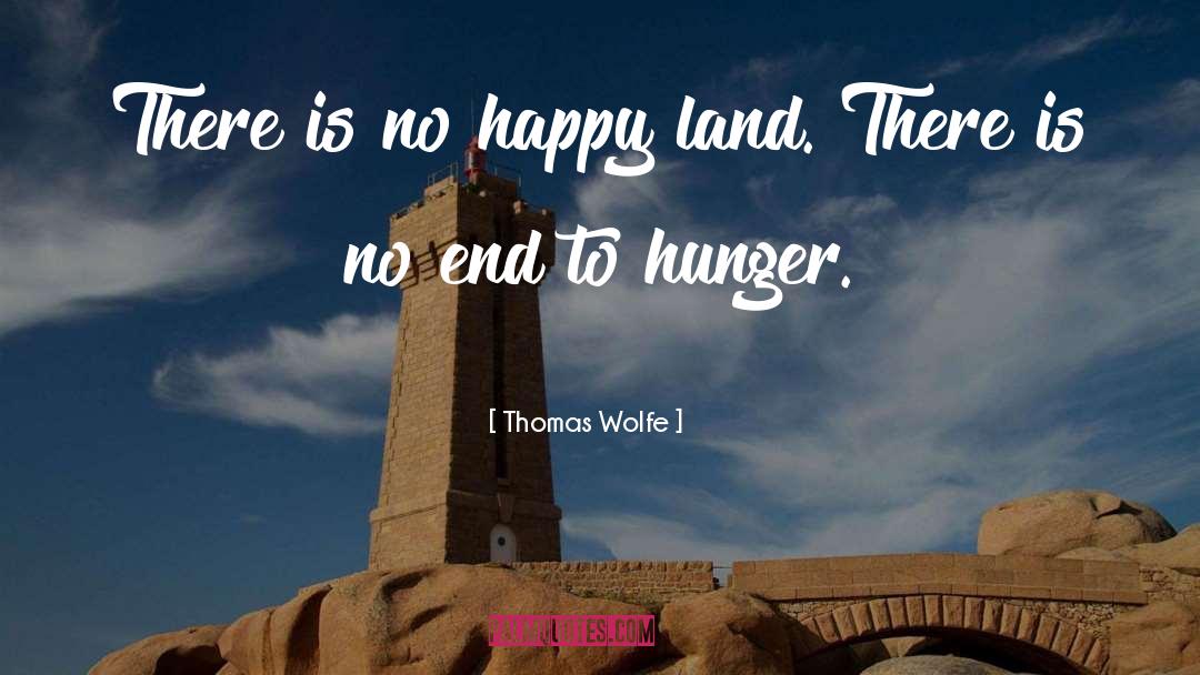 Thomas Wolfe Quotes: There is no happy land.