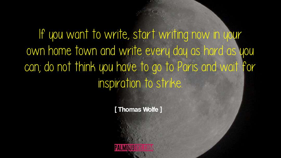 Thomas Wolfe Quotes: If you want to write,