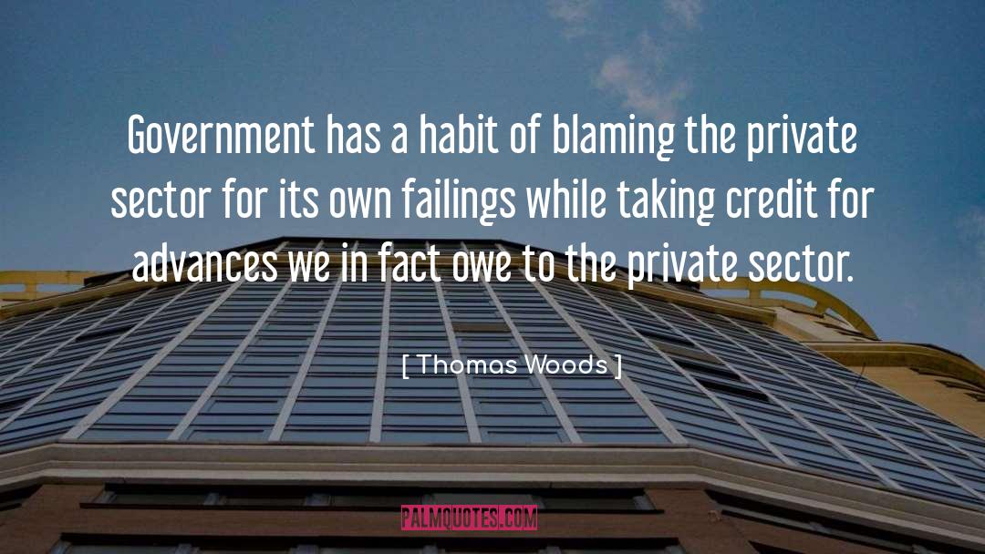 Thomas Woods Quotes: Government has a habit of