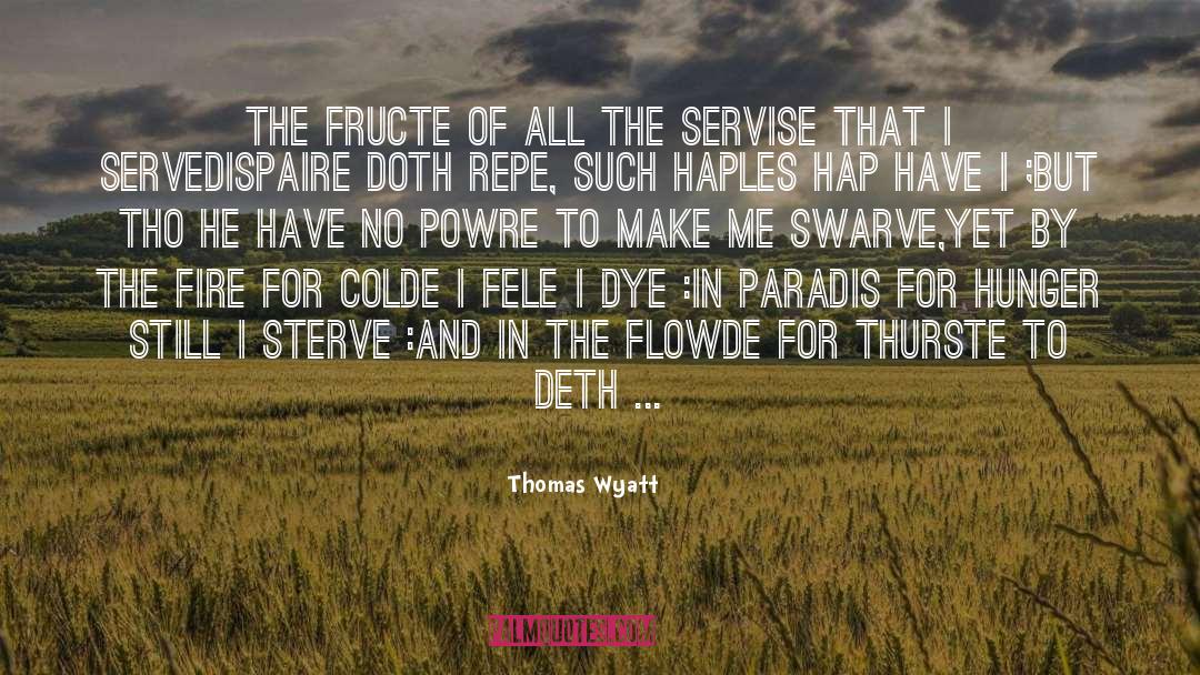 Thomas Wyatt Quotes: The fructe of all the