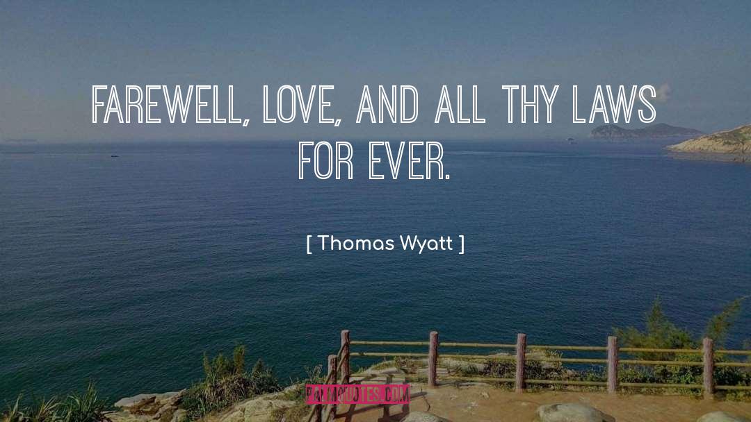 Thomas Wyatt Quotes: Farewell, Love, and all thy