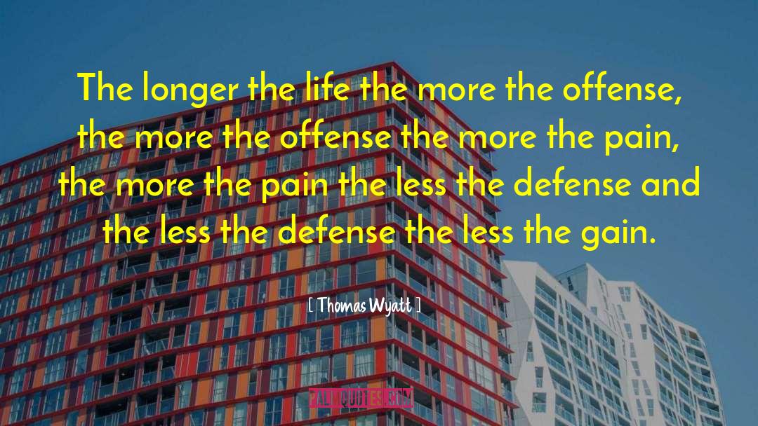 Thomas Wyatt Quotes: The longer the life the