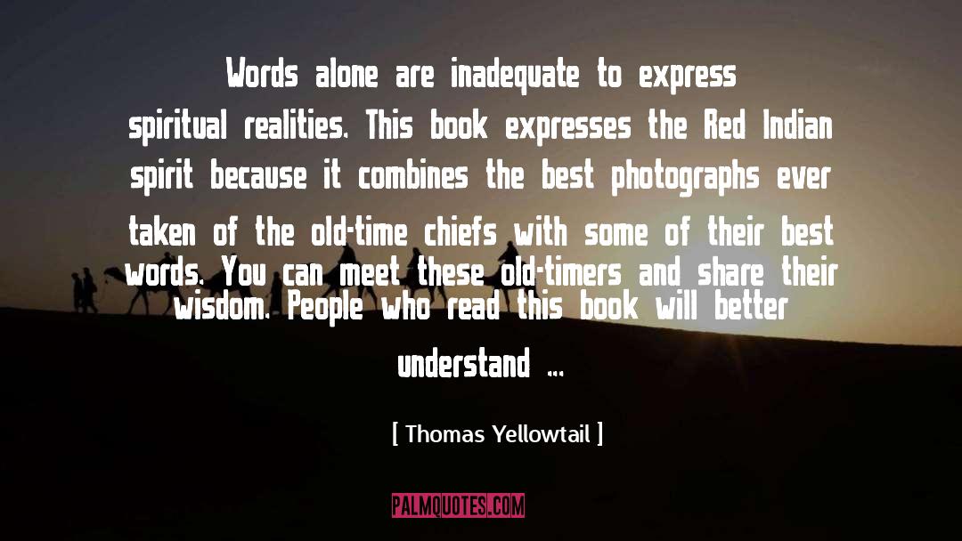 Thomas Yellowtail Quotes: Words alone are inadequate to