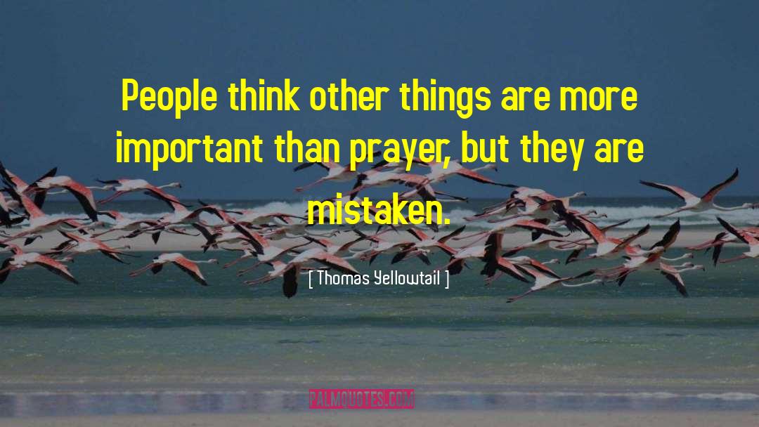 Thomas Yellowtail Quotes: People think other things are