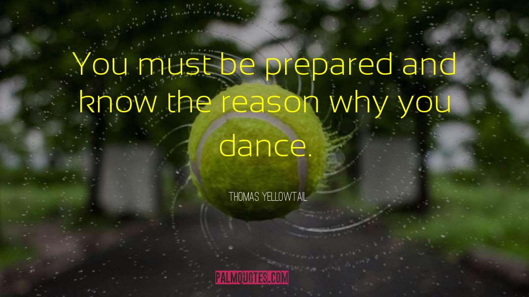 Thomas Yellowtail Quotes: You must be prepared and