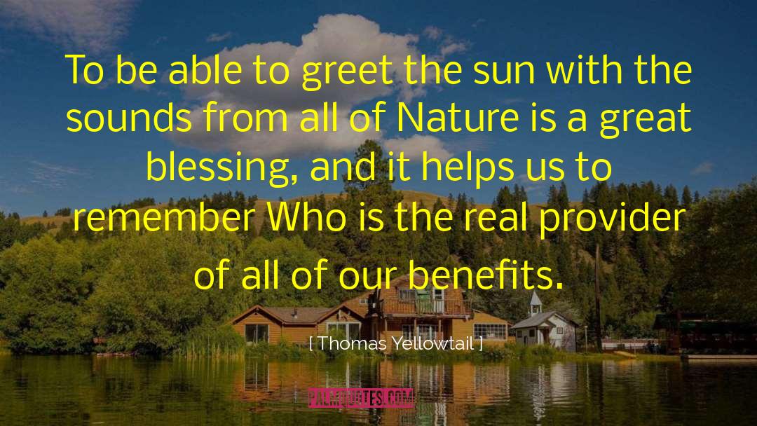 Thomas Yellowtail Quotes: To be able to greet