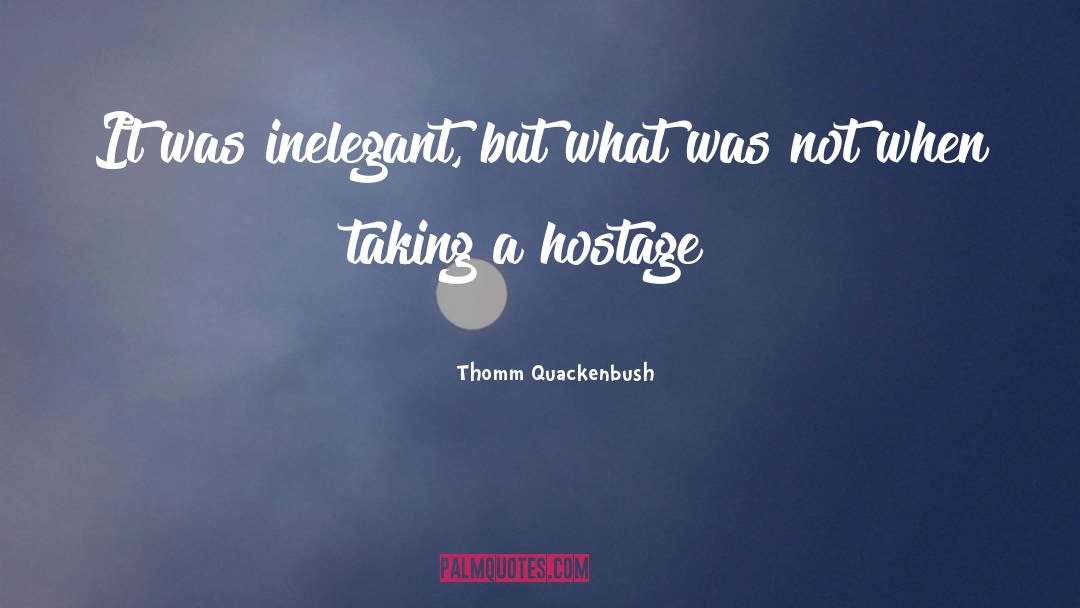 Thomm Quackenbush Quotes: It was inelegant, but what