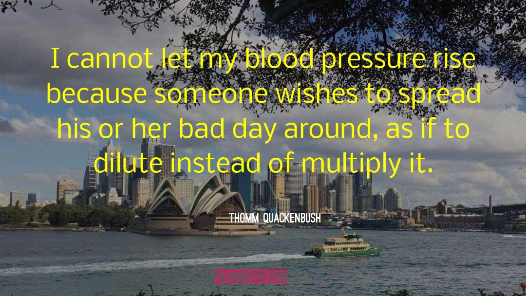 Thomm Quackenbush Quotes: I cannot let my blood
