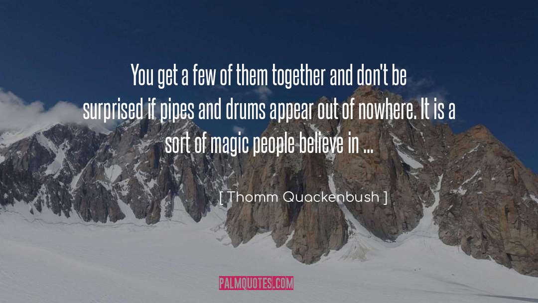 Thomm Quackenbush Quotes: You get a few of