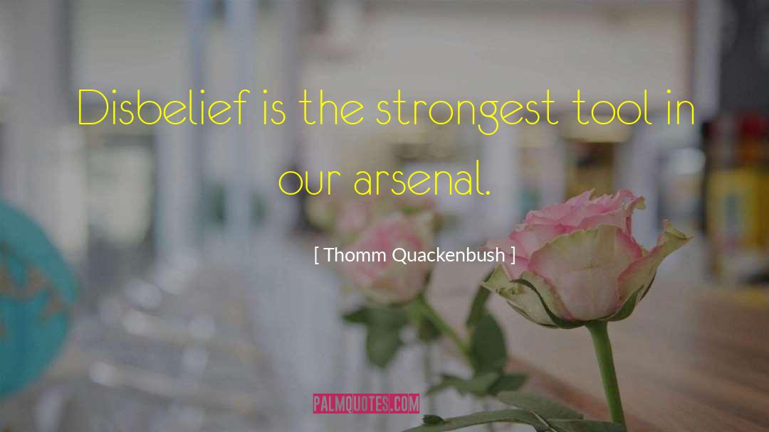 Thomm Quackenbush Quotes: Disbelief is the strongest tool