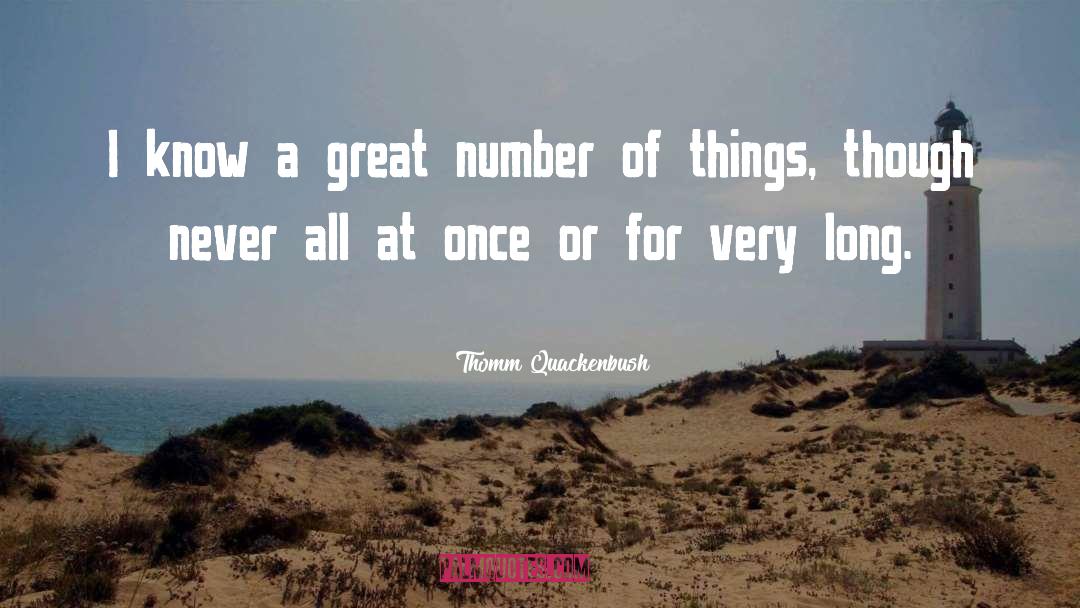 Thomm Quackenbush Quotes: I know a great number